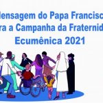 MENSAGEM DO PAPA FRANCISCO AOS FIÉIS BRASILEIROS POR OCASIÃO DA CAMPANHA DA FRATERNIDADE 2021